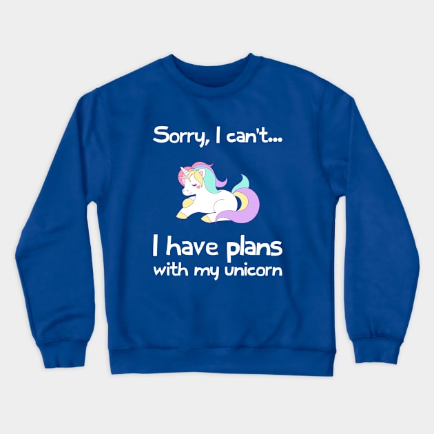 Sorry I Cant, I Have Plans With My Unicorn Crewneck Sweatshirt by FlashMac